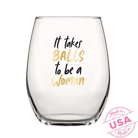 It Takes Balls To Be A Woman Stemless Wine Glass
